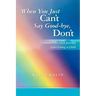 When You Just Can't Say Good-bye, Don't: A Mother's Personal Journey After Losing a Child