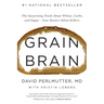 Grain Brain: The Surprising Truth about Wheat, Carbs, and Sugar--Your Brain's Silent Killers