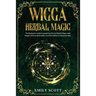 Wicca Herbal Magic: The Beginner's Guide to learn Easy and Simple Spells. Discover the power of Plants and 13 Magical Herbs. Learn how to