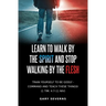 Learn to Walk by the Spirit and Stop Walking by the Flesh