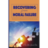 Recovering from Moral Failure: Restoration and Rehabilitation for Ministry Leaders