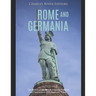 Rome and Germania: The History of the Roman Empire's Conflicts and Interactions with Germanic Tribes