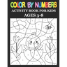 Color By Numbers: Activity Book For Kids Ages 3-8, 8-12 Boys and Girls, Fun Early Learning, Including Birds, Flowers, Animals & And So Much More