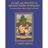Art and Practice of Ancient Hindu Astrology: Nine Intimate Sessions Between Teacher and Student