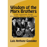 Wisdom of the Marx Brothers: Life Lessons from Groucho, Chico, and Harpo