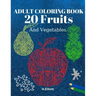Adult Coloring Book 20 Fruits And Vegetables: Stress Relieving Fruit Designs With Big Pictures, 1 Fruit Per Page