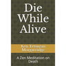 Die While Alive: A Zen Meditation on Death