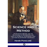 Science and Method: The Scientific Method, and the Relationship of Mathematics and Logic in the Mind of the Scientist, with Lectures on As