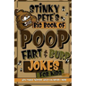 Stinky Pete's Big Book Of Poop, Fart And Burp Jokes For Kids 7-9; Tongue Twisters, Would You Rather And More: Funny Fart and Pooh Jokes For Children;
