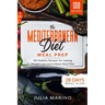 The Mediterranean Diet Meal Prep: 130 Healthy Recipes for Lasting Weight Loss and 4 Week Meal Plan