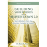 Building Your Business from Heaven Down 2.0: More Markers from the Business Complex of Heaven