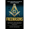 Freemasons: A Study Of Constitutional Laws, Usages And Landmarks Of Freemasons (Unlock The Secrets Of Mysterious Society)