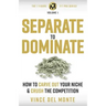 Separate to Dominate: How to Carve Out Your Niche and Crush the Competition