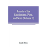 Annals of the Caledonians, Picts, and Scots: and of Strathclyde, Cumberland, Galloway, and Murray (Volume II)