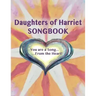 Daughters of Harriet Songbook: You are a Song From the Heart