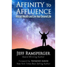 Affinity To Affluence: Attract Wealth and Live Your Desired Life