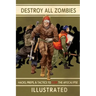 Destroy All Zombies: Illustrated Hacks, Preps, and Tactics to Stop the Apocalypse