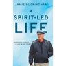 A Spirit-Led Life: My Personal Journey to Life in the Spirit