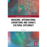 Museums, International Exhibitions and China's Cultural Diplomacy