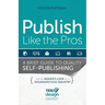 Publish Like the Pros: A Brief Guide to Quality Self-Publishing