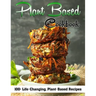 Plant Based Cookbook: 100+ Life-Changing, Plant-Based Recipes