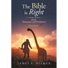 The Bible Is Right: About Dinosaurs and Evolution!