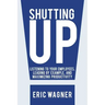 Shutting Up: Listening to Your Employees, Leading by Example, and Maximizing Productivity