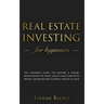 Real Estate Investing for Beginners: The dummies guide for buying a house, negotiating the price, build cash flow with rental or rehab and flipping ho