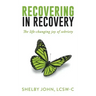 Recovering in Recovery: The Life-Changing Joy of Sobriety