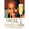 Drunk, for 27 Years: A Story of Victory - Her Choice to Live and Not Die.