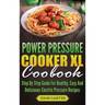 Power Pressure Cooker XL Cookbook: Step By Step Guide For Healthy, Easy And Delicious Electric Pressure Recipes