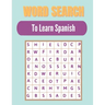 Word search to Learn Spanish: A Word Search Learn Spanish Puzzles Book for Everyone with a Huge Supply Giant Word Search Brain Workbook Games, Puzzl