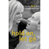 Hold On, Let Go: Facing ALS with courage and hope