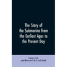 The story of the submarine from the earliest ages to the present day