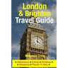 London & Brighton Travel Guide: Attractions, Eating, Drinking, Shopping & Places To Stay