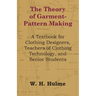 The Theory of Garment-Pattern Making - A Textbook for Clothing Designers, Teachers of Clothing Technology, and Senior Students