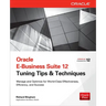 Oracle E-Business Suite 12 Tuning Tips & Techniques: Manage & Optimize for World-Class Effectiveness, Efficiency, and Success
