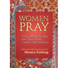 Women Pray: Voices Through the Ages, from Many Faiths, Cultures, and Traditions