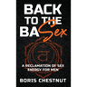 Back to the Basex: A Reclamation of Sex Energy for Men