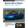 Mazda MX-5 Miata: Find It. Fix It. Trick It.