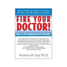 Fire Your Doctor!: How to Be Independently Healthy
