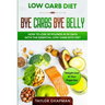 Low Carb Diet: BYE CARBS BYE BELLY - How To Lose 30 Pounds in 30 Days With The Essential Low Carb Keto Diet