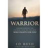 Warrior: Understanding the Furious Love of the God Who Fights for You