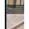 Pagan & Christian Creeds: Their Origin and Meaning