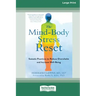 The Mind-Body Stress Reset: Somatic Practices to Reduce Overwhelm and Increase Well-Being [16pt Large Print Edition]