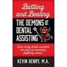 Battling and Beating the Demons of Dental Assisting: How Every Dental Assistant Can Have an Amazing, Fulfilling Career