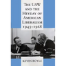 The UAW and the Heyday of American Liberalism, 1945 1968
