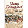 Slums Reimagined: How Informal Settlements Help the Poor Overcome Poverty and Model Sustainable Neighborhoods for All