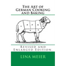 The Art of German Cooking and Baking: Revised and Enlarged Edition.