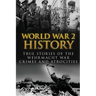 World War 2 History: True Stories Of The Wehrmacht War Crimes And Atrocities